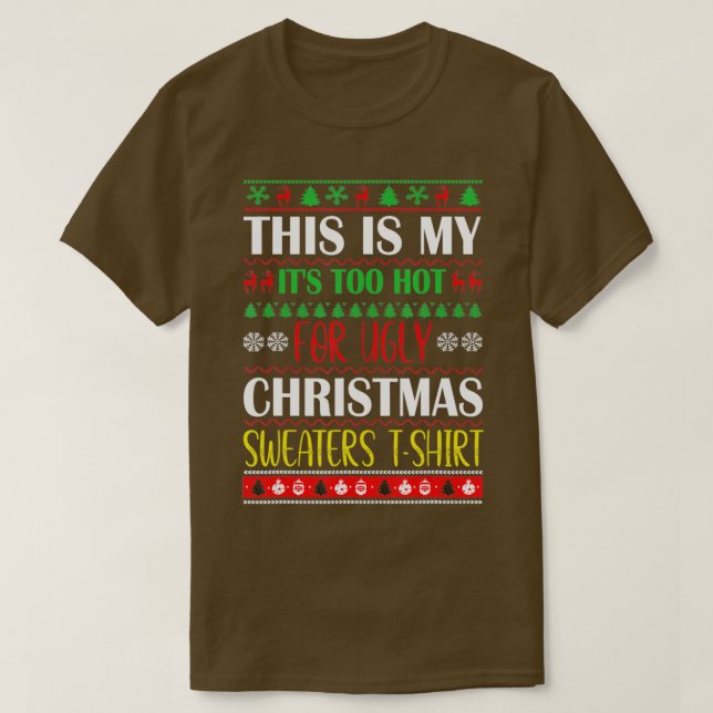 T-shirt This Is My It's Too Hot For Ugly Christmas Sweater (Design devant)