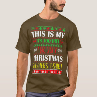 T-shirt This Is My It's Too Hot For Ugly Christmas Sweater