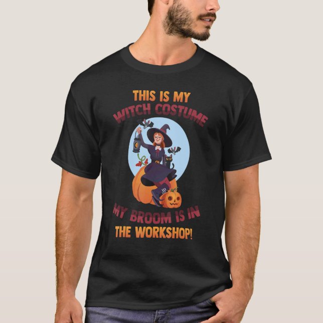 T-shirt This Is My Witch Costume My Broom Is In The Worksh (Devant)