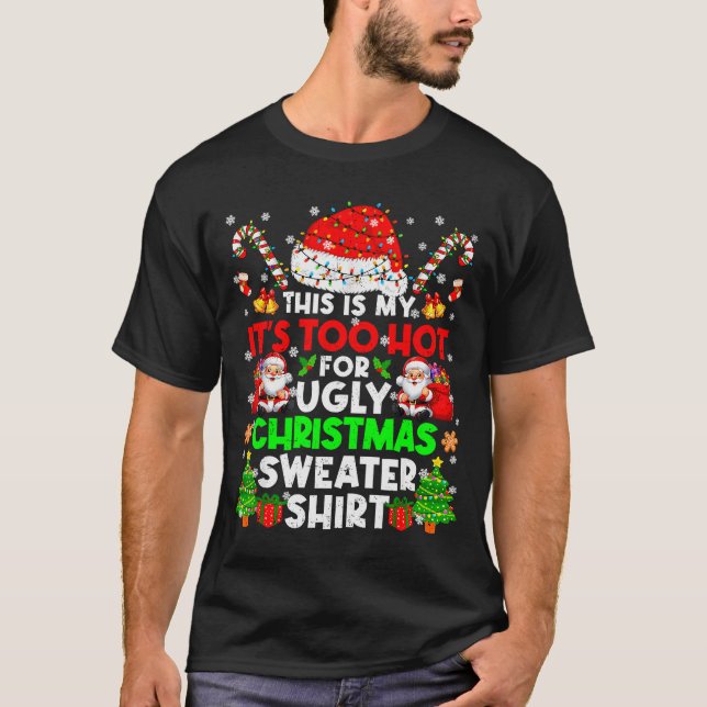 T-shirt This Is Too Hot For Ugly Christmas Sweater Shirts  (Devant)