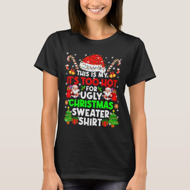 T-shirt This Is Too Hot For Ugly Christmas Sweater Shirts  (Devant)
