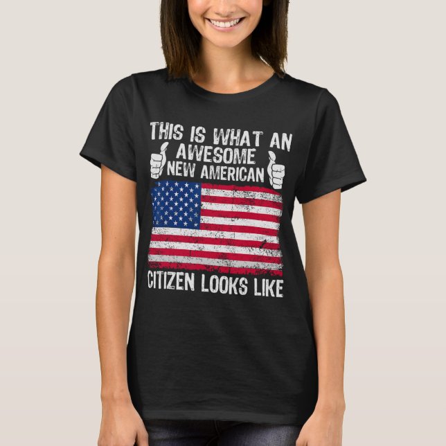 T-shirt This Is What An Awesome New American Citizen Looks (Devant)