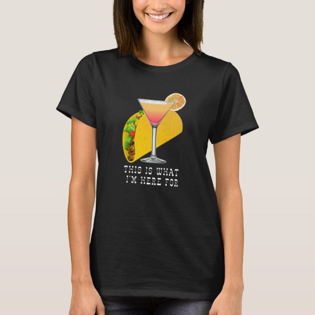 T-shirt This is What I'm Here For Margarita and Taco (Devant)