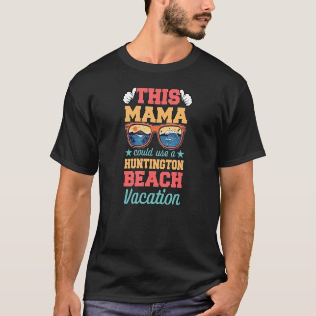 T-shirt This Mama Could Use a Huntington Beach Vacation Mo (Devant)