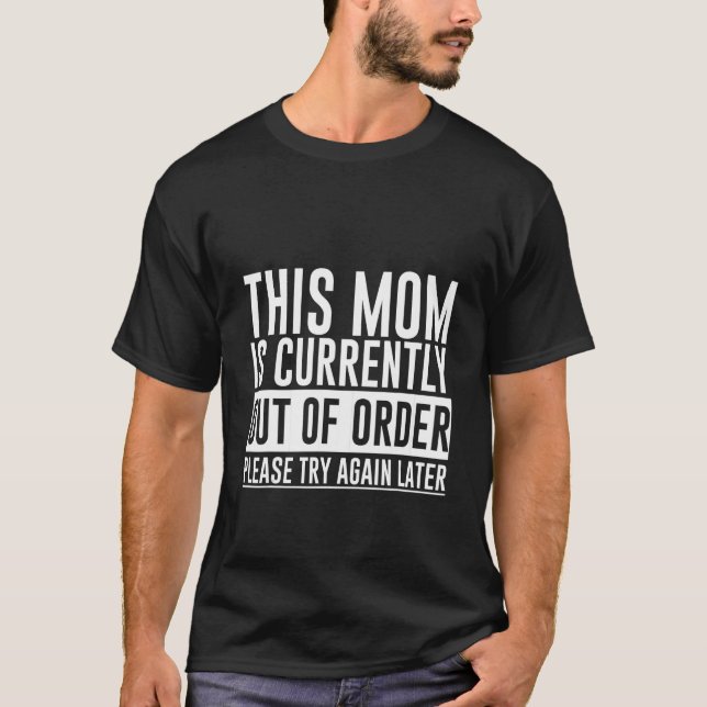 T-shirt This Mom Is Currently Out Of Order Please Try Agai (Devant)