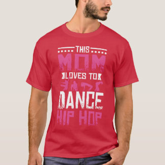 T-shirt This Mom loves to dance Hip Hop friend