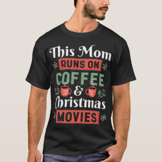 T-shirt This Mom Runs On Coffee And Christmas Movies baris