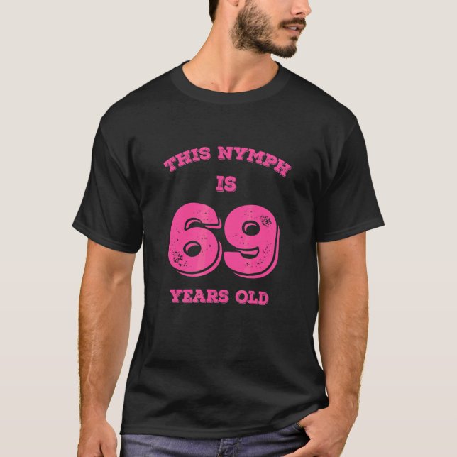 T-shirt This Nymph Is 69 Years Old (Devant)