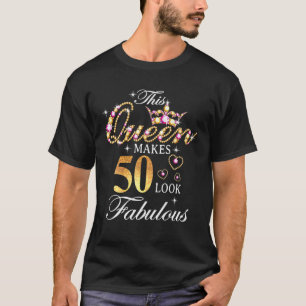 T-shirt This Queen Makes 50 Look Fabulous 50th Birthday Qu