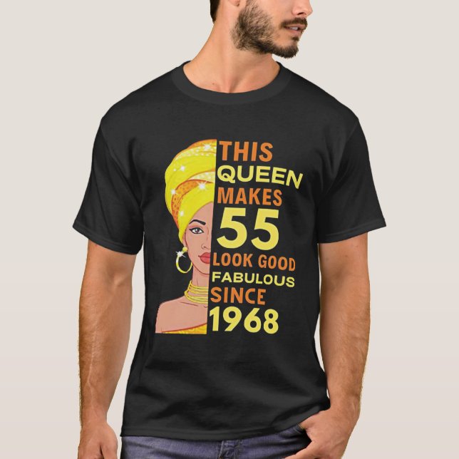 T-shirt This Queen Makes 55 Look Good Fabulous Since 1968 (Devant)