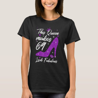 T-shirt This Queen makes 69 look Fabulous 69th Birthday