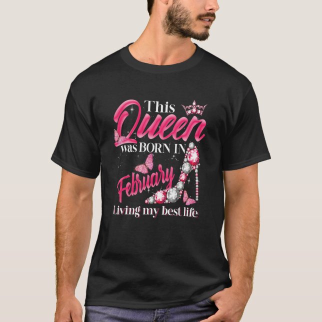 T-shirt This Queen Was Born in February Living My best Lif (Devant)
