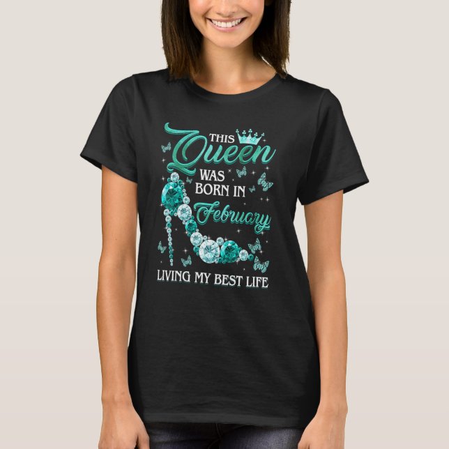T-shirt This Queen Was Born in February Living My best Lif (Devant)