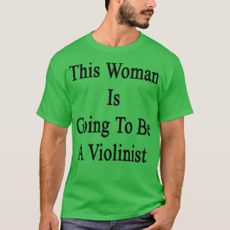 T-shirt This Woman Is Going To Be A Violinist