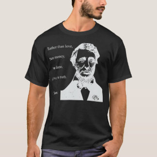 T-SHIRT THOREAU QUOTE RATHER THAN MONEY THAN LOVE GIVE TRU