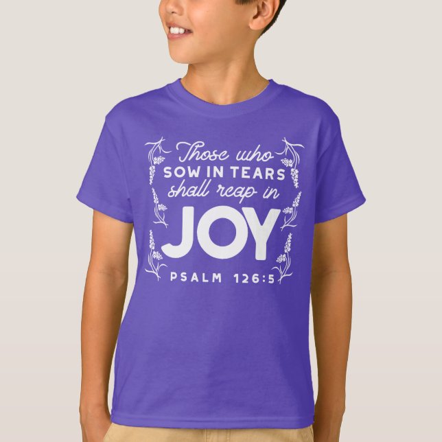 T-shirt Those Who Sow in Tears Shall Reap in Joy Quotes (Devant)