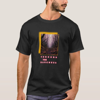 T-shirt Through the Darkness – Inspirational Forest Path T