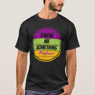 T-shirt Throw Me Something Mister Mardi Gras Mardi Gras Be