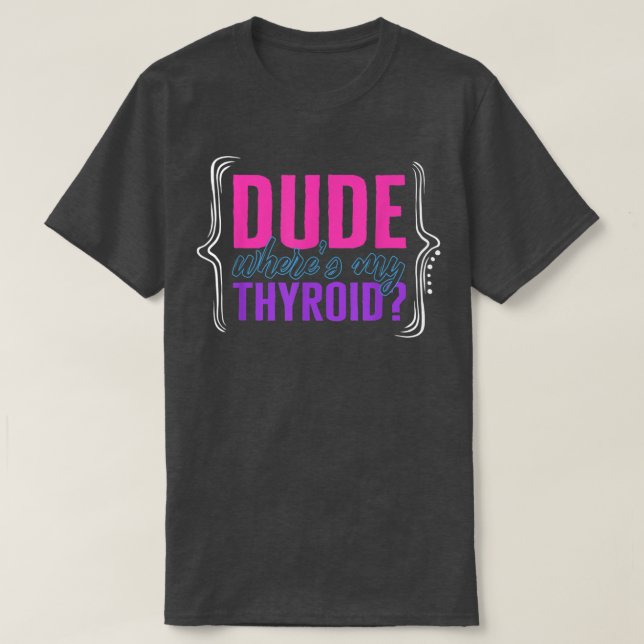 T-shirt Thyroid Cancer Sensibilisation Mec Où Mon Thyroid  (Design devant)