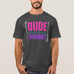 T-shirt Thyroid Cancer Sensibilisation Mec Où Mon Thyroid
