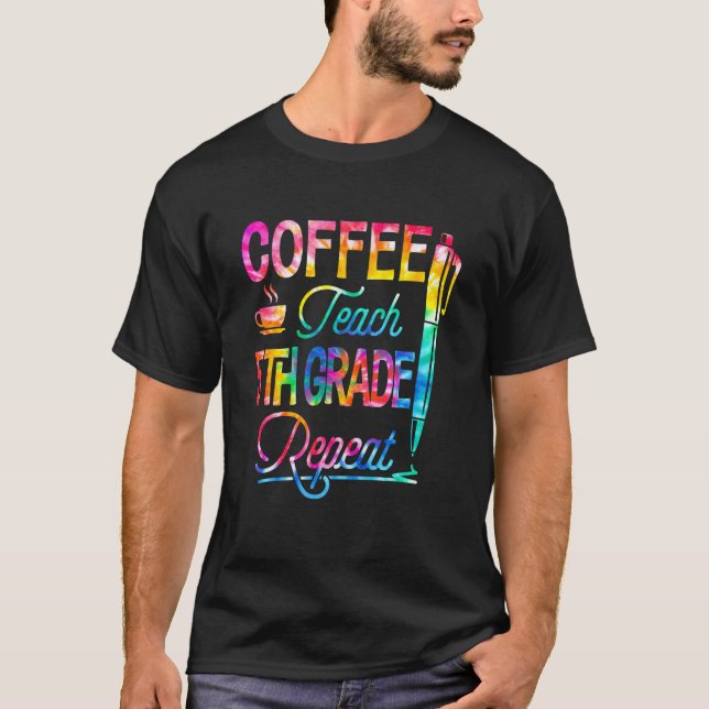 T-shirt Tie Dye Café Enseigner 5e année Répéter Retour à S (Devant)