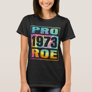 T-shirt Tie Dye Pro Roe 1973 Pro Choice Droits des femmes