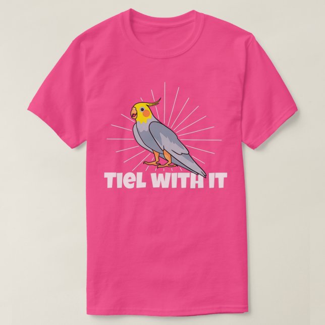 T-shirt Tiel With It Cockatiel Propriétaires Aiment Cockat (Design devant)