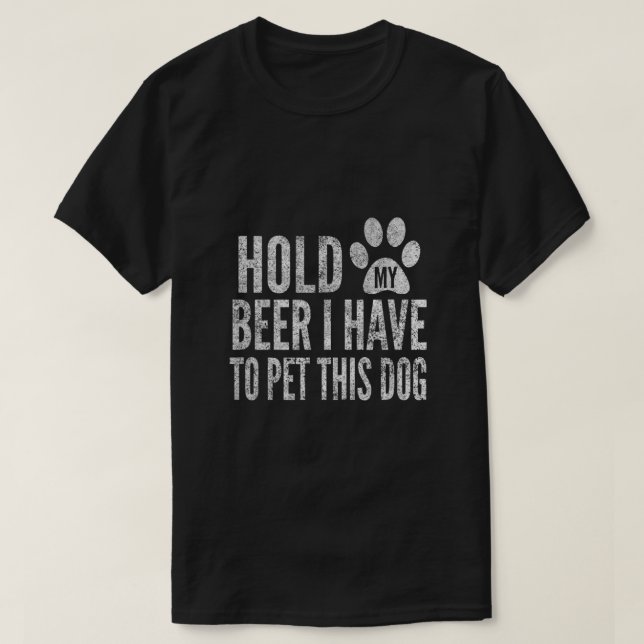 T-shirt Tiens Ma Bière Je Dois Pet Ce Chien Déchiré Par (Design devant)