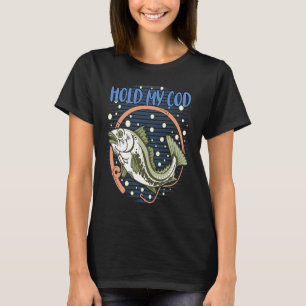 T-shirt Tiens ma pêche à la morue Humour de pêcheur Humour