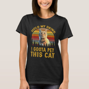 T-shirt Tiens Mon Boisson Je Dois Pet Ce Chat
