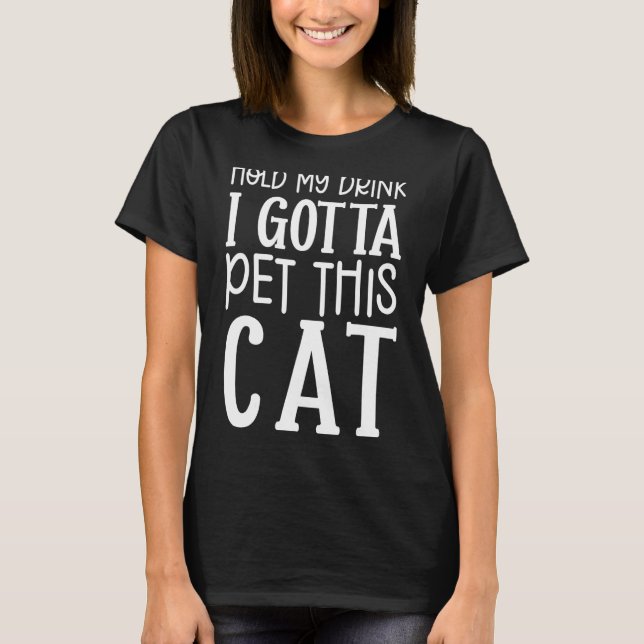 T-shirt Tiens Mon Boisson Je Dois Pet Ce Chat Chat Graphis (Devant)
