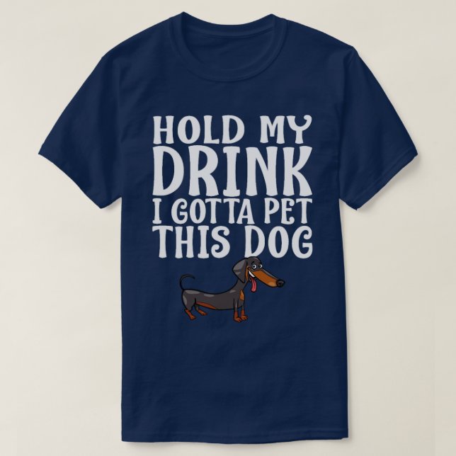T-shirt Tiens Mon Boisson Je Dois Pet Ce Chien (Design devant)