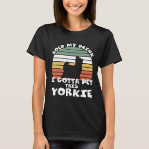 T-shirt Tiens Mon Boisson Je Dois Pet Ce Yorkshire Terrier