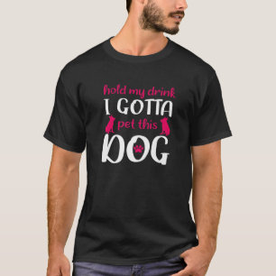 T-shirt Tiens mon verre, je dois caresser ce chien - Drôle