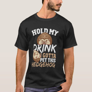 T-shirt Tiens mon verre, je dois caresser ce hérisson