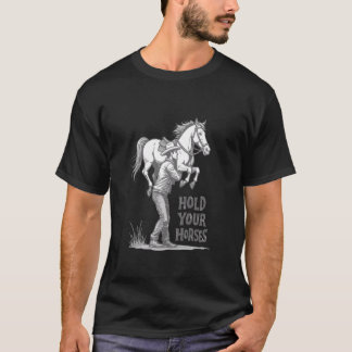 T-shirt Tiens tes Chevaux Citation d'humour sarcastique Ch