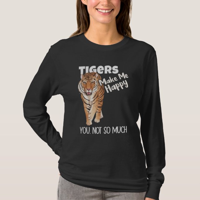 T-shirt Tigers Make Me Happy You Not So Much Tiger (Devant)