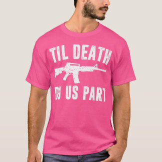 T-shirt Til Death Do Us Part Ar15 Rifle Hunter Support 2E