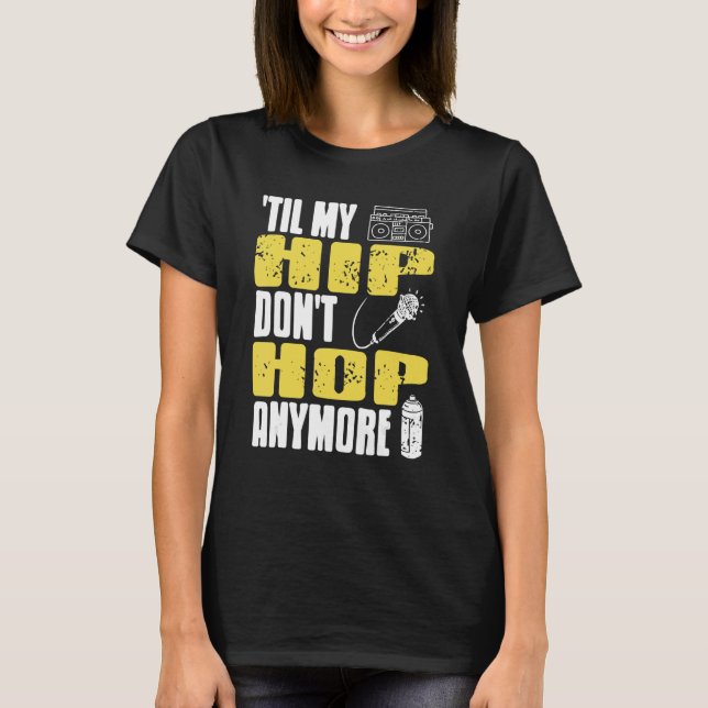 T-shirt Til My HIP Don't Hop Anymore Awesome Retro HIPHOP  (Devant)