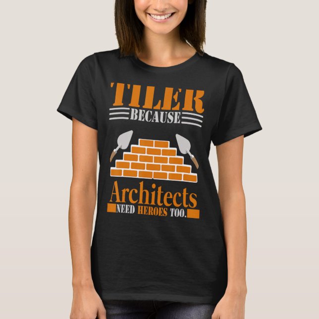 T-shirt Tiler Parce Que Les Architectes Ont Besoin D'Héros (Devant)