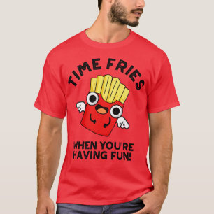 T-shirt Time Fries Quand Vous Vous Amusez Amusants Jeux De