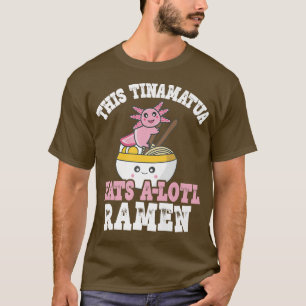 T-shirt Tinamatua Ramen Axolotl Pun Ce Tinamatua Mange Un 