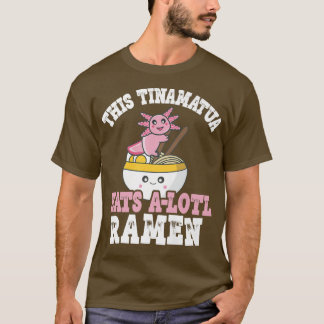 T-shirt Tinamatua Ramen Axolotl Pun Ce Tinamatua Mange Un