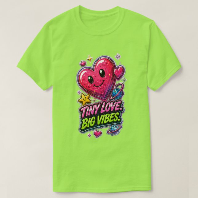T-shirt Tiny Love Big Vibes 💖 Joli Décor  (Design devant)