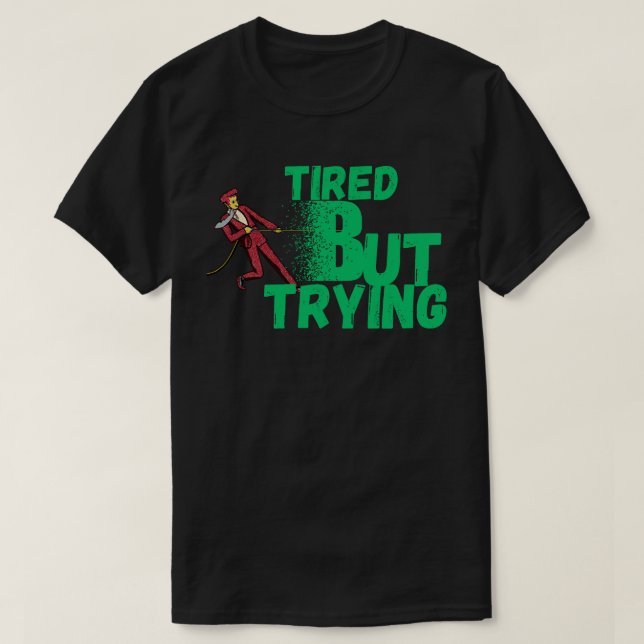 T-shirt Tired But Trying  for Motivation, Persistence (Design devant)