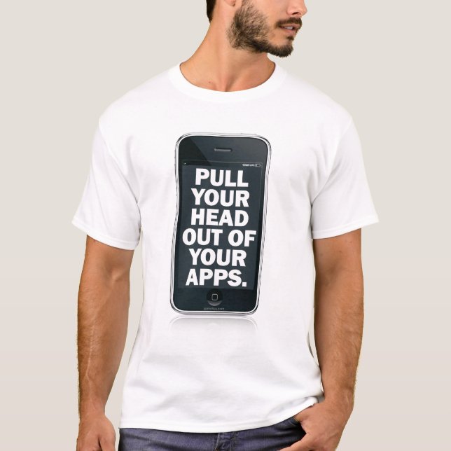 T-shirt Tirez votre tête hors de votre apps. (Devant)