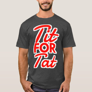 T-SHIRT TIT FOR TAT ATTITUDE CITES