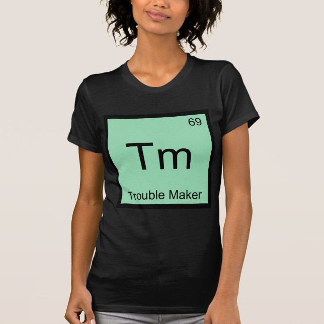 T-shirt Tm - Symbole d'élément de chimie Trouble Maker Drô (Devant)