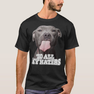 T-shirt To All My Haters Pitbull Dog   