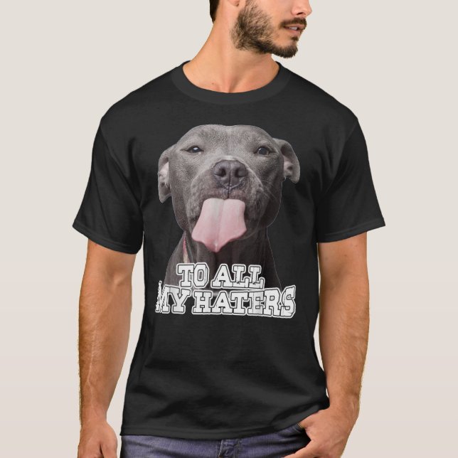 T-shirt To All My Haters Pitbull Dog    (Devant)